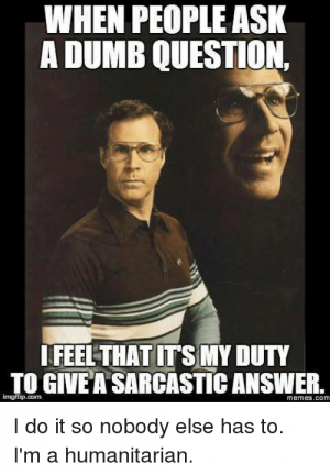  ask a dumb question feelthat its my duty 16687918